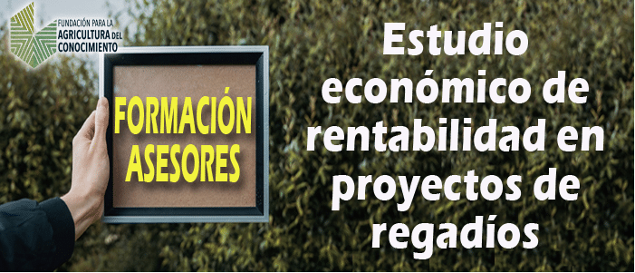 Curso. FORMACIÓN DE ASESORES: Estudio económico de rentabilidad en proyectos de regadíos